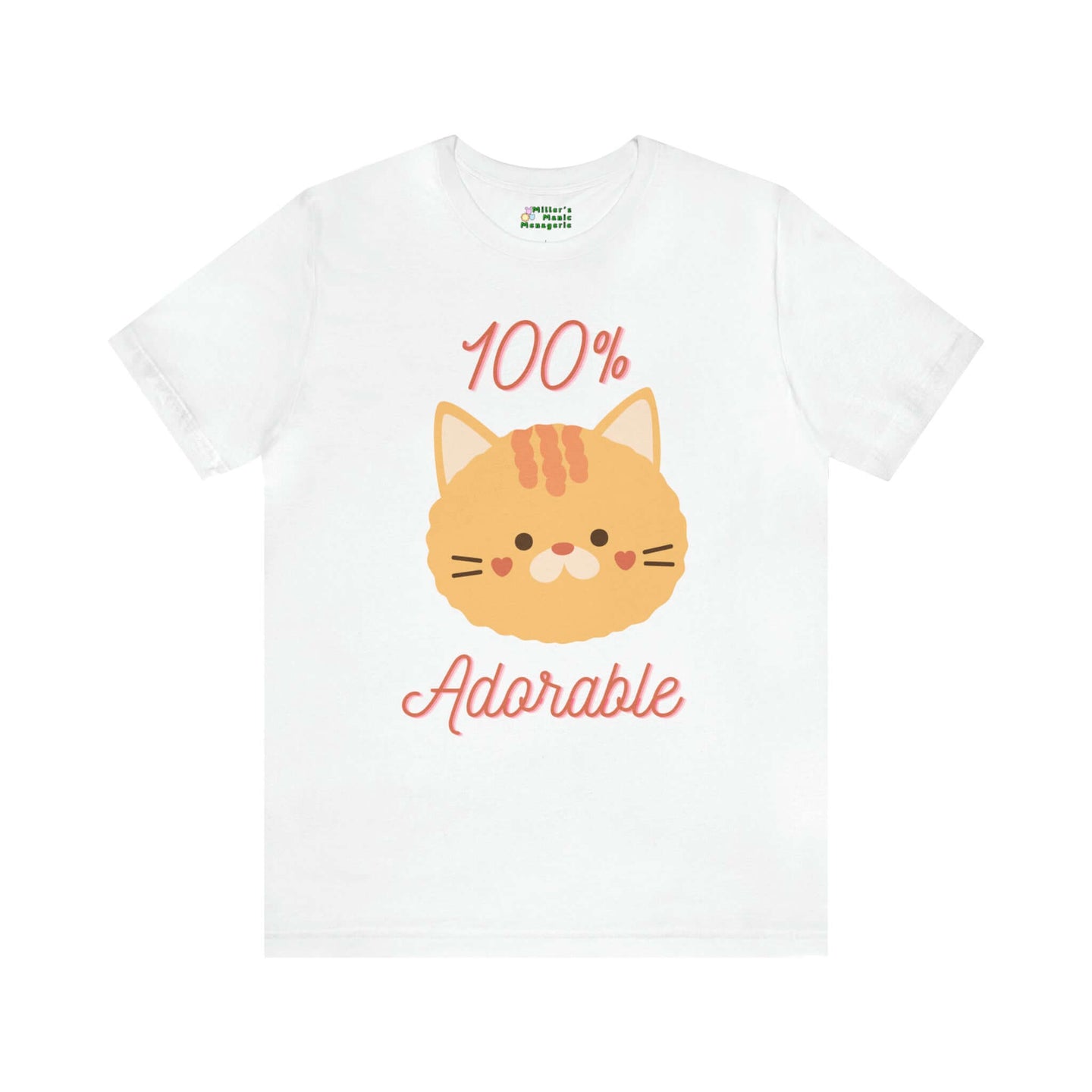 Cute Funny Cartoon Cat 100% Adorable Adult Unisex T-Shirt, Humor Joke Tee Shirt by Miller's Manic Menagerie White.jpg MillersMMMerch