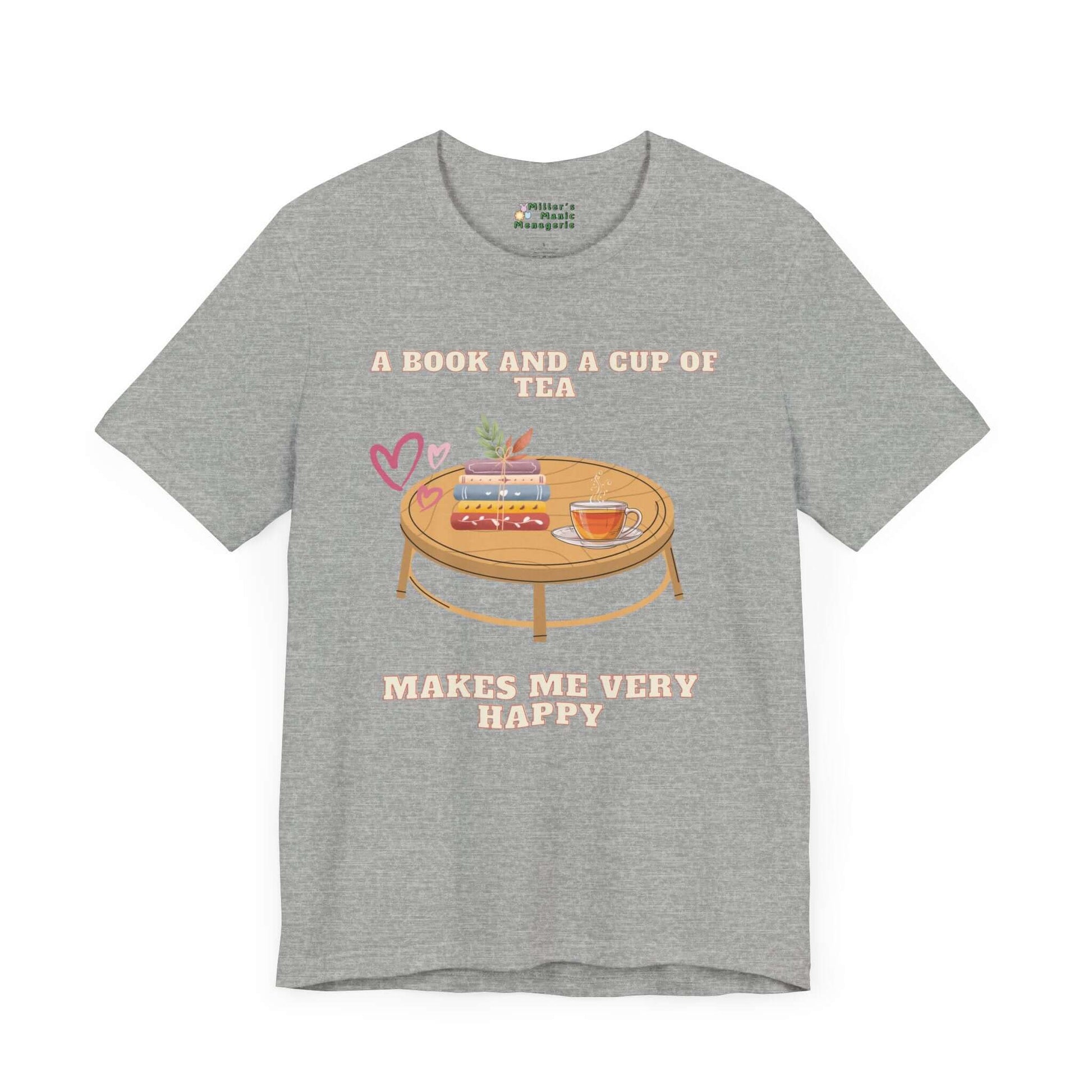 Book_And_Tea_Makes_Me_Happy_Adult_Unisex_T-Shirt_Literature_Slogan_Phrase_Tee_Shirt_by_Miller_s_Manic_Menagerie_Athletic_Heather_Front.jpg Miller's Manic Menagerie