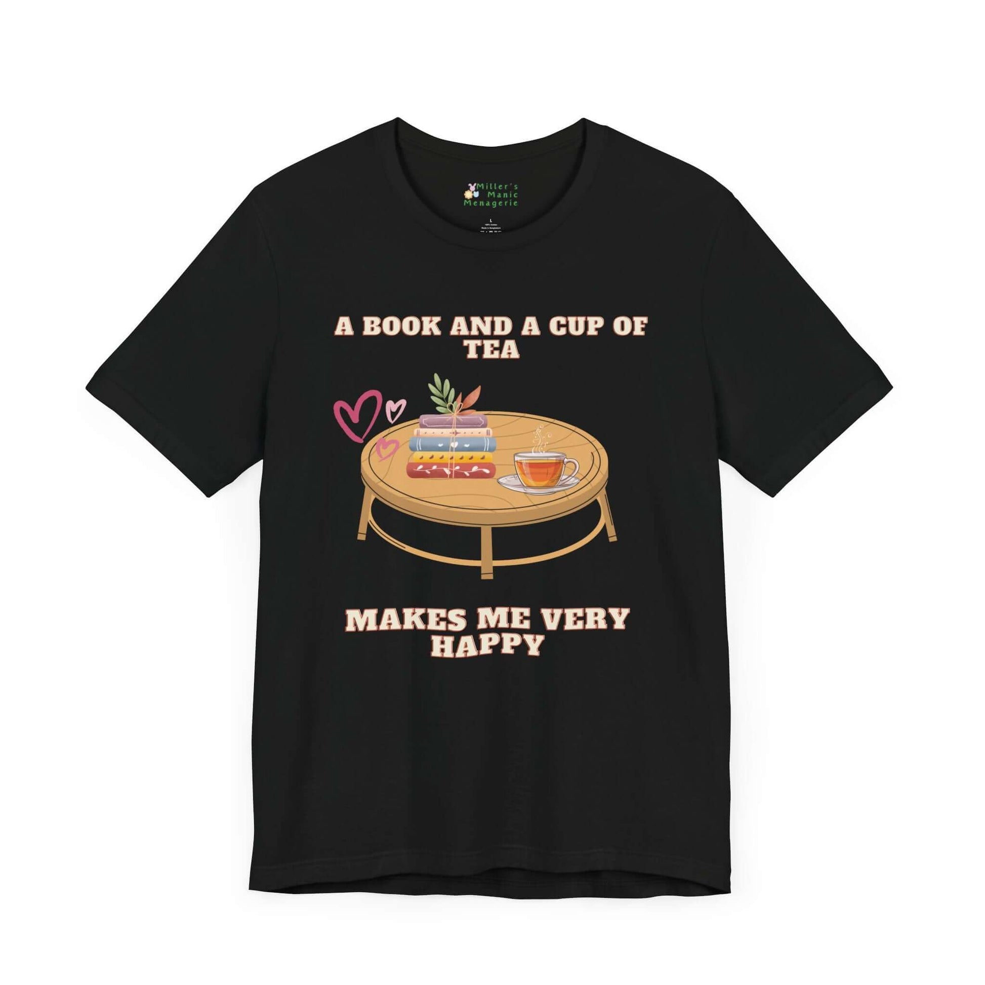 Book_And_Tea_Makes_Me_Happy_Adult_Unisex_T-Shirt_Literature_Slogan_Phrase_Tee_Shirt_by_Miller_s_Manic_Menagerie_Black_Front.jpg Miller's Manic Menagerie