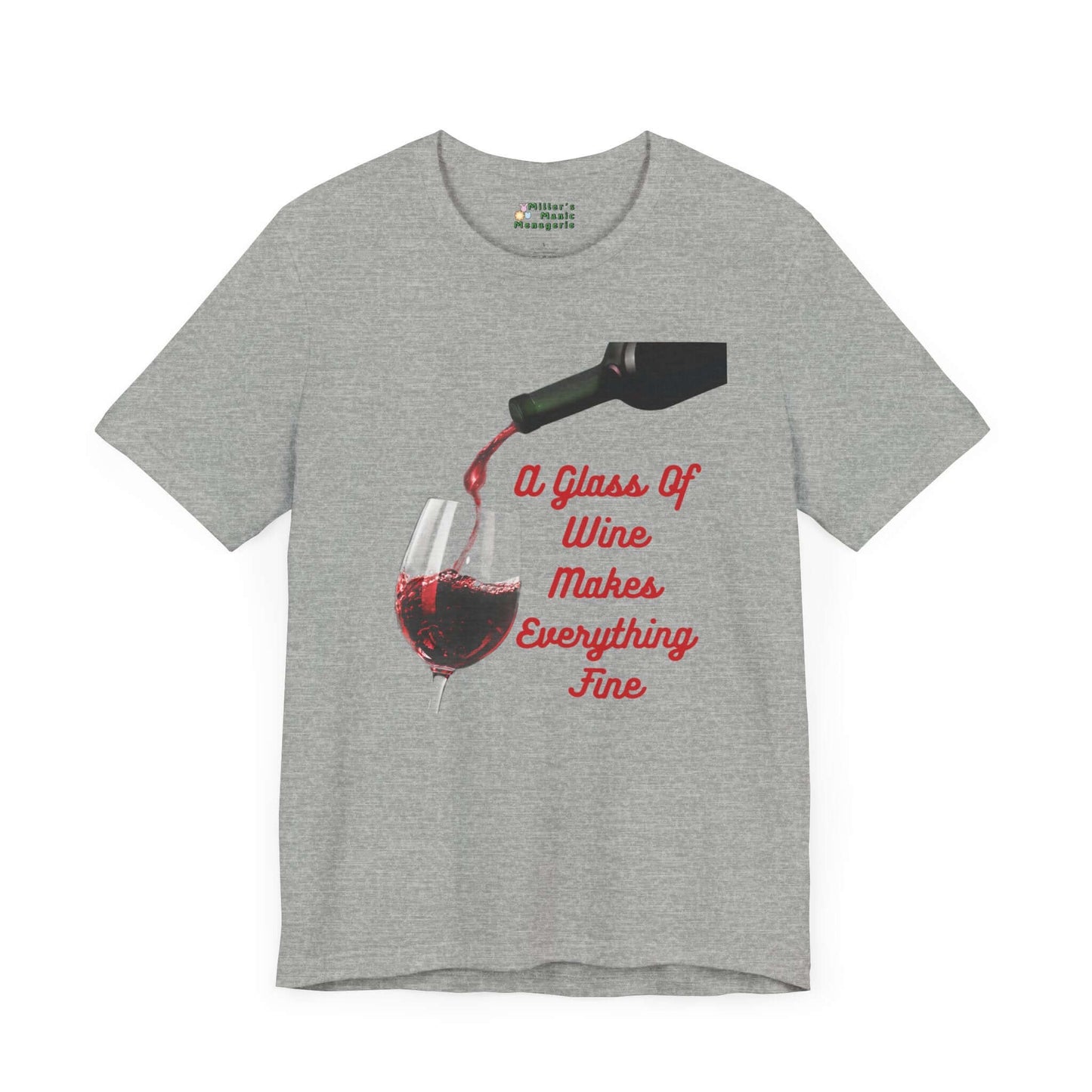 Wine_Makes_Everything_Fine_Funny_Adult_Unisex_T-Shirt_Humor_Joke_Tee_Shirt_by_Miller_s_Manic_Menagerie_Athletic_Heather_Front.jpg Miller's Manic Menagerie