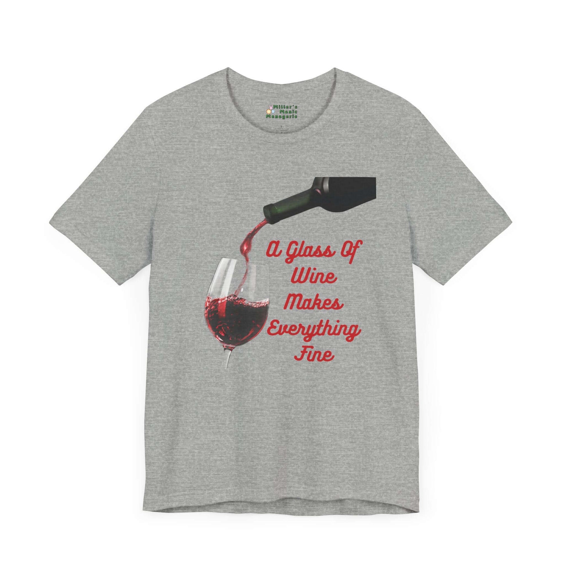 Wine_Makes_Everything_Fine_Funny_Adult_Unisex_T-Shirt_Humor_Joke_Tee_Shirt_by_Miller_s_Manic_Menagerie_Athletic_Heather_Front.jpg Miller's Manic Menagerie