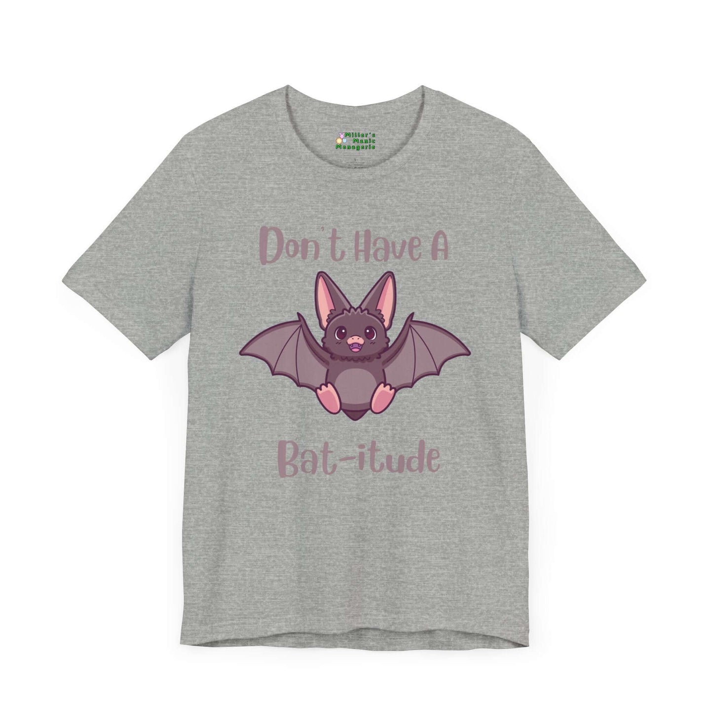 Don_t_Have_A_Bat-itude_Funny_Cartoon_Adult_Unisex_T-Shirt_Attitude_Humor_Joke_Tee_Shirt_by_Miller_s_Manic_Menagerie_Athletic_Heather_Front.jpg Miller's Manic Menagerie