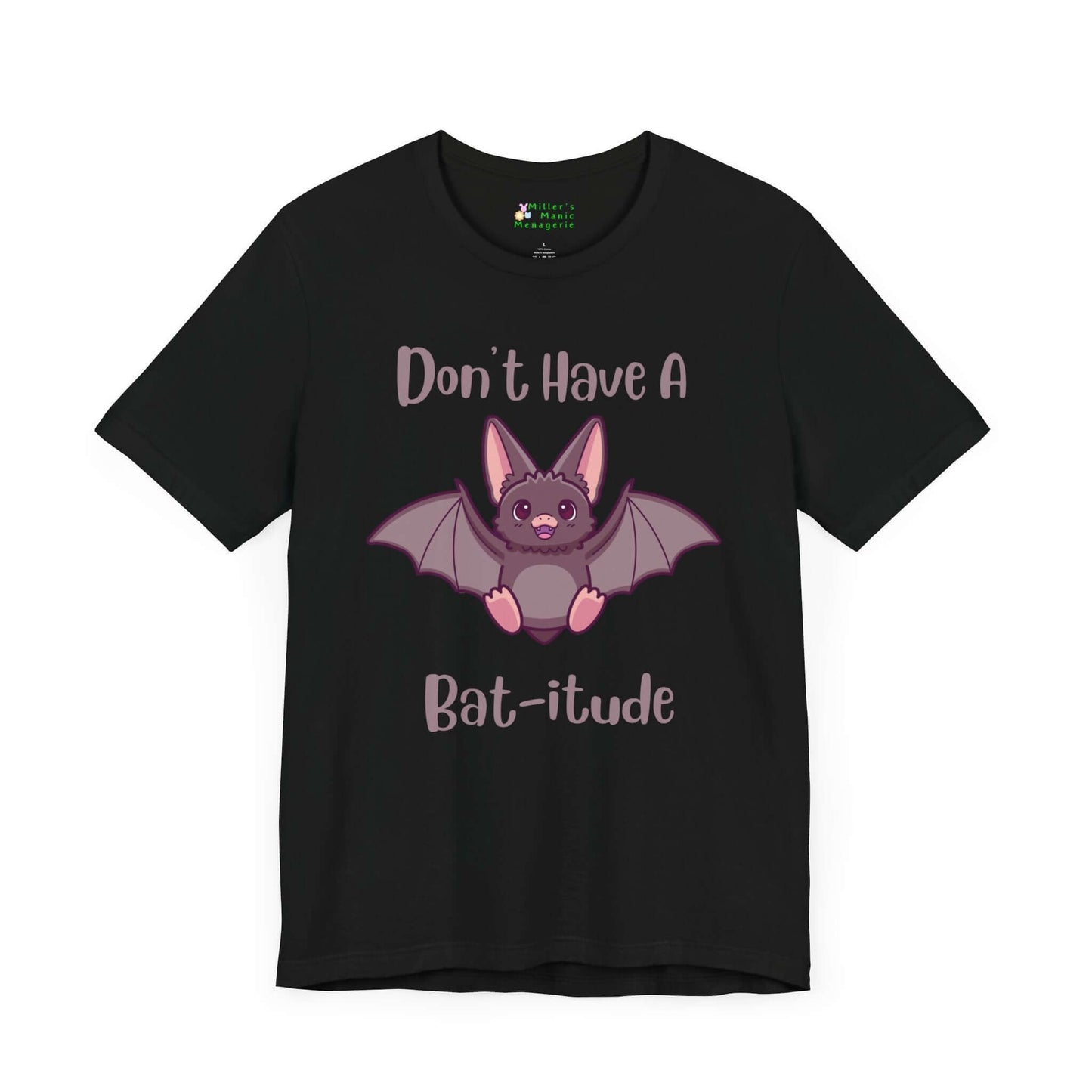 Don_t_Have_A_Bat-itude_Funny_Cartoon_Adult_Unisex_T-Shirt_Attitude_Humor_Joke_Tee_Shirt_by_Miller_s_Manic_Menagerie_Black_Front.jpg Miller's Manic Menagerie