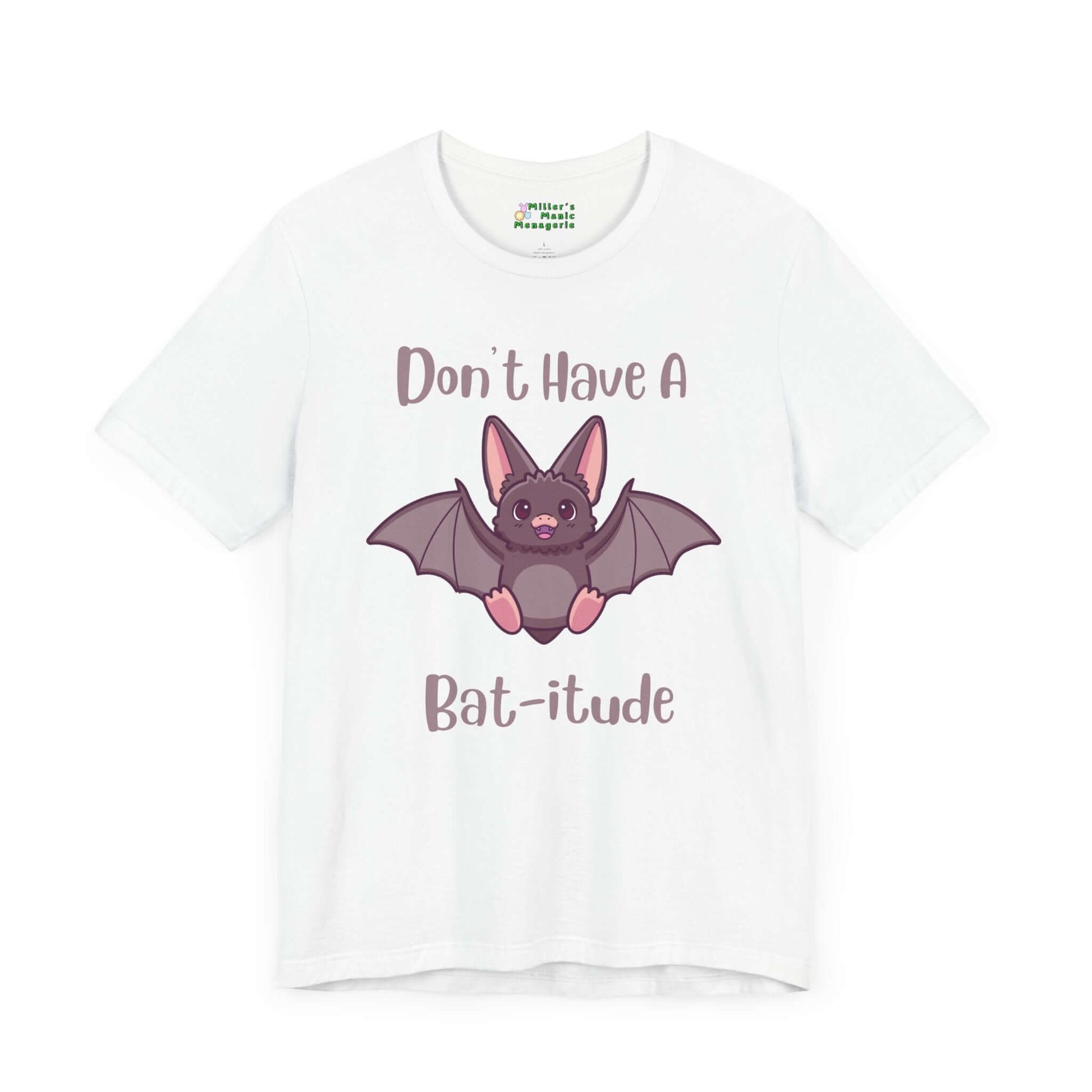 Don_t_Have_A_Bat-itude_Funny_Cartoon_Adult_Unisex_T-Shirt_Attitude_Humor_Joke_Tee_Shirt_by_Miller_s_Manic_Menagerie_White_Front.jpg Miller's Manic Menagerie