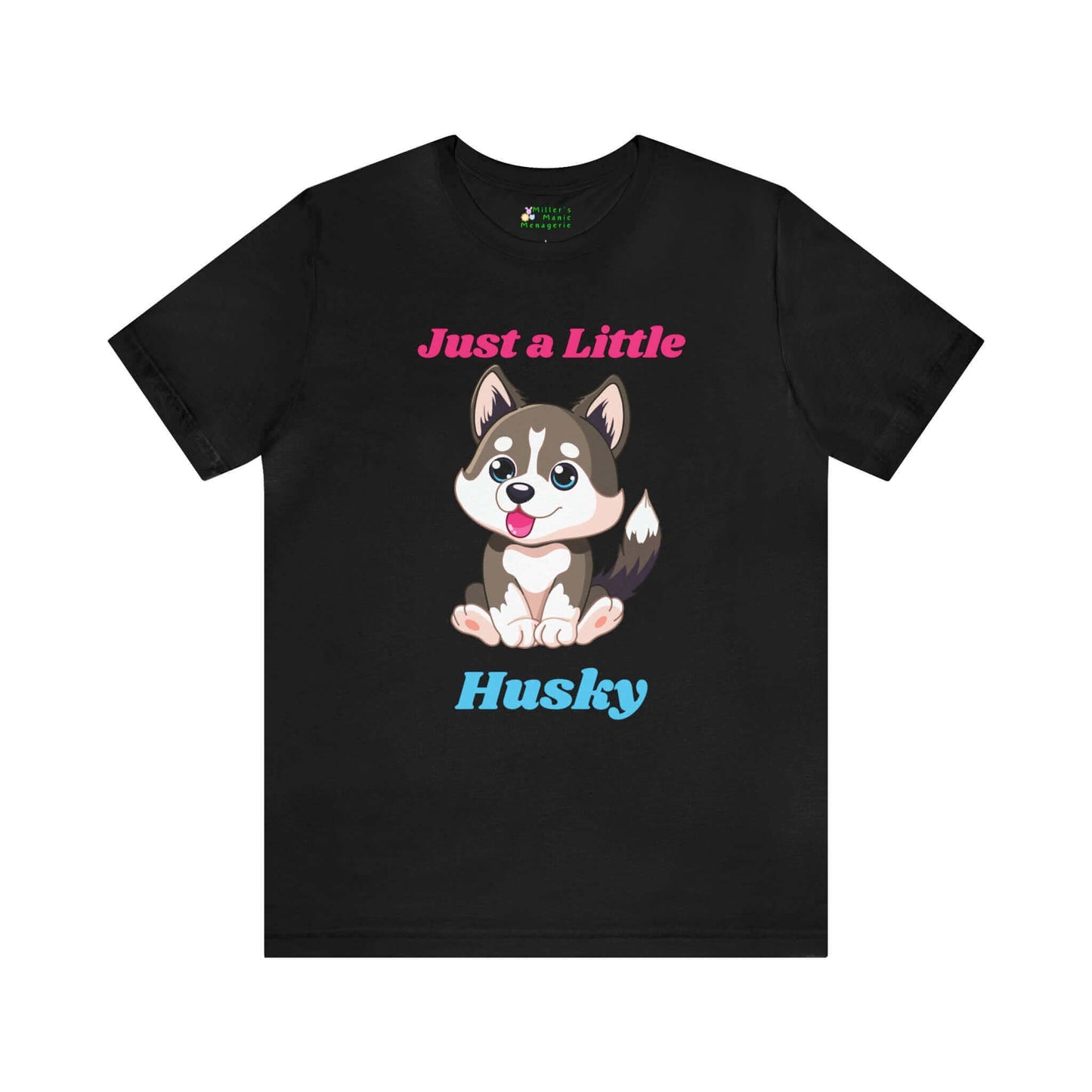 Funny Just A Little Husky Cartoon Dog Adult Unisex T-Shirt, Humor Joke Tee Shirt by Miller's Manic Menagerie Black.jpg MillersMMMerch