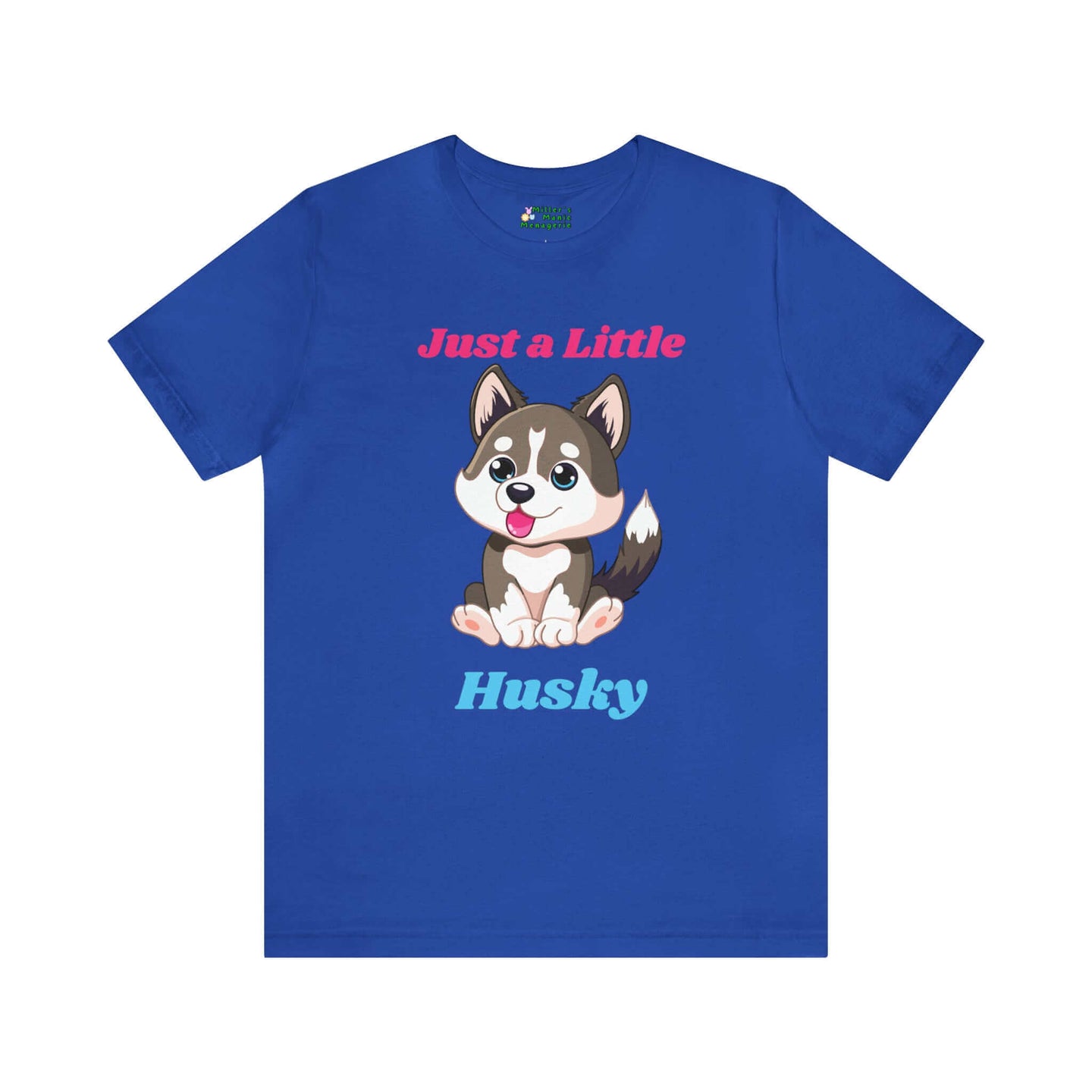 Funny Just A Little Husky Cartoon Dog Adult Unisex T-Shirt, Humor Joke Tee Shirt by Miller's Manic Menagerie Royal Blue.jpg MillersMMMerch