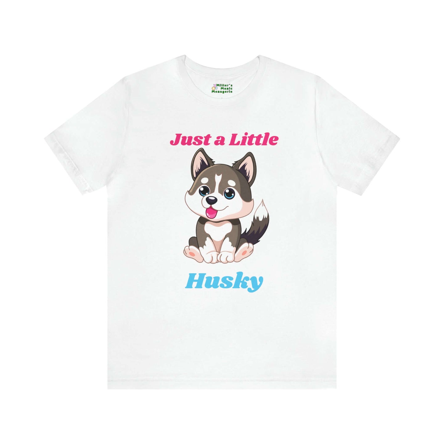 Funny Just A Little Husky Cartoon Dog Adult Unisex T-Shirt, Humor Joke Tee Shirt by Miller's Manic Menagerie White.jpg MillersMMMerch