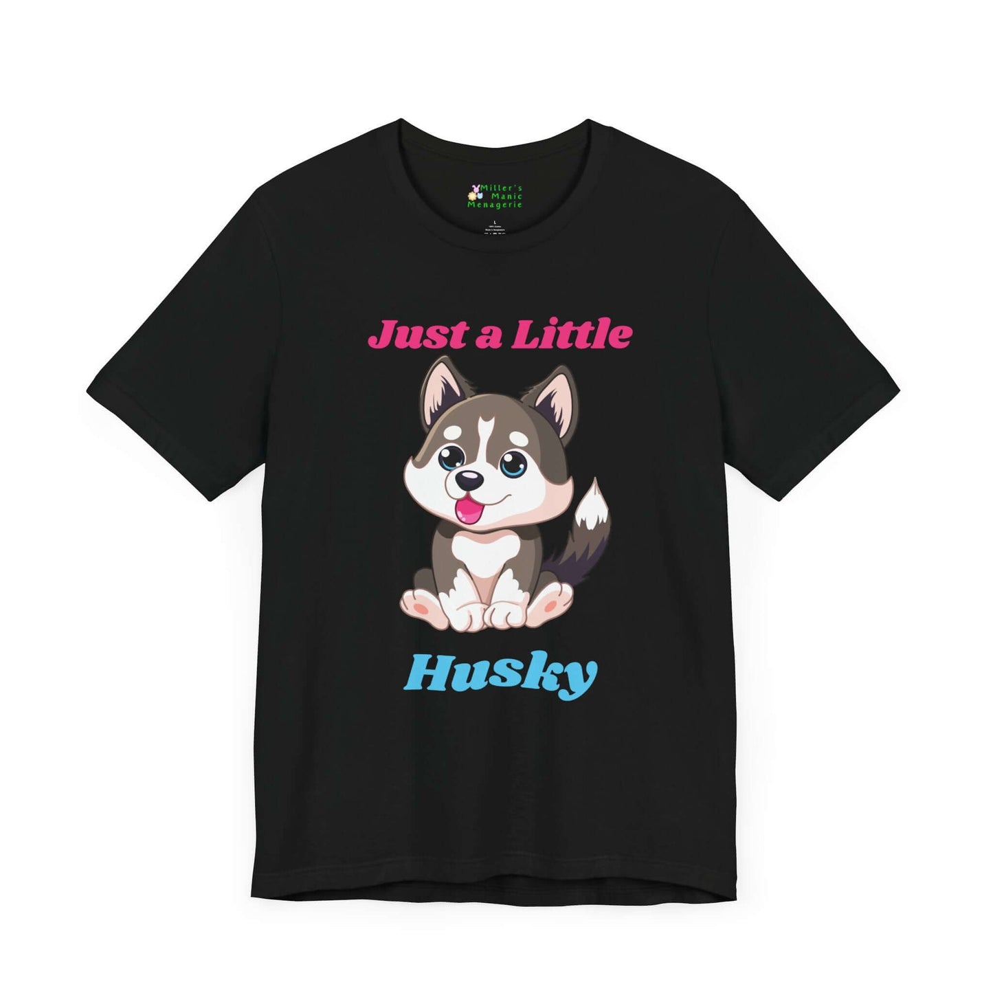Just_A_Little_Husky_Funny_Cartoon_Dog_Adult_Unisex_T-Shirt_Humor_Joke_Tee_Shirt_by_Miller_s_Manic_Menagerie_Black_Front.jpg Miller's Manic Menagerie