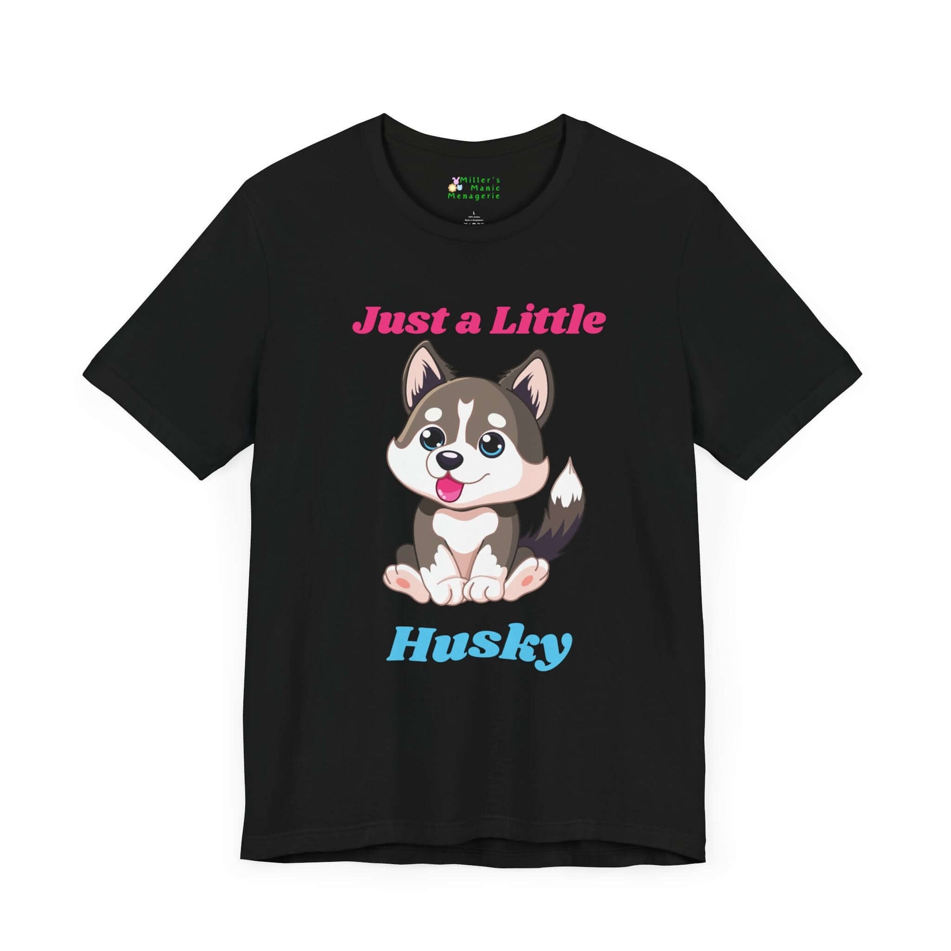 Just_A_Little_Husky_Funny_Cartoon_Dog_Adult_Unisex_T-Shirt_Humor_Joke_Tee_Shirt_by_Miller_s_Manic_Menagerie_Black_Front.jpg Miller's Manic Menagerie