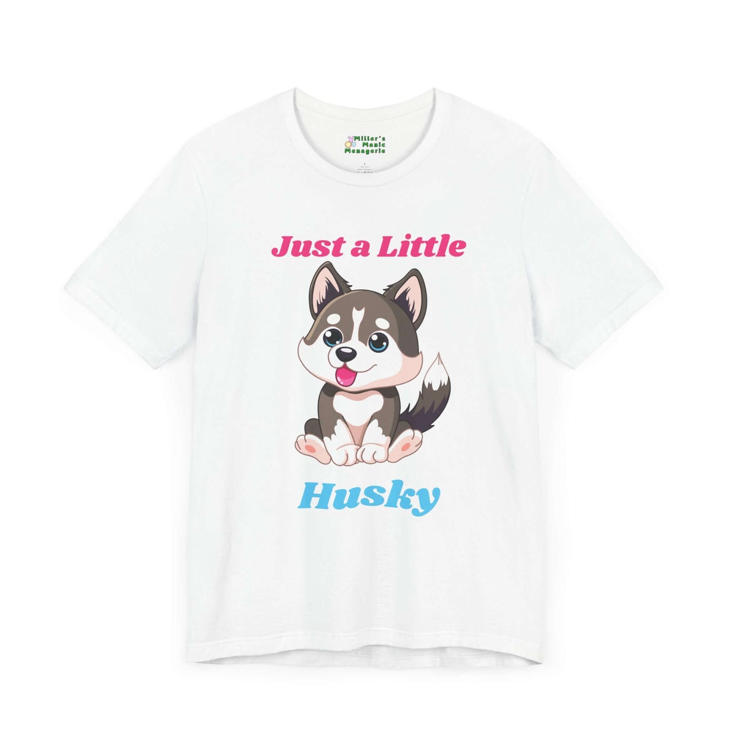 Just_A_Little_Husky_Funny_Cartoon_Dog_Adult_Unisex_T-Shirt_Humor_Joke_Tee_Shirt_by_Miller_s_Manic_Menagerie_White_Front.jpg Miller's Manic Menagerie