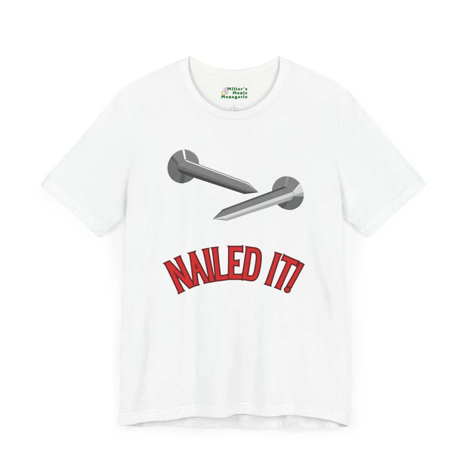 Nailed_It_Funny_Cartoon_Handyman_Humor_Adult_Unisex_T-Shirt_Construction_Tool_Joke_Tee_Shirt_by_Miller_s_Manic_Menagerie_White_Front.jpg Miller's Manic Menagerie