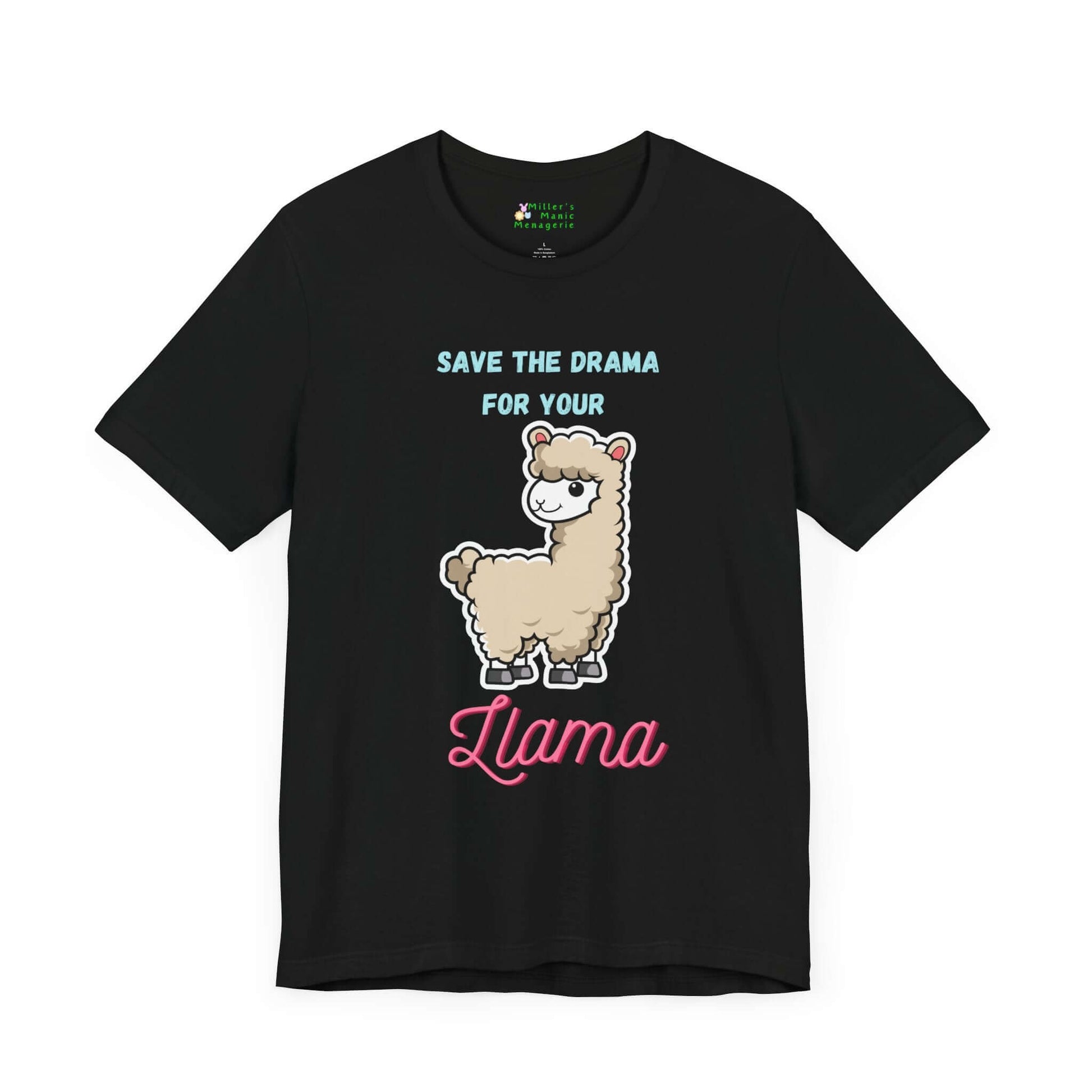 Save_The_Drama_for_Your_Llama_Funny_Adult_Unisex_T-Shirt_Cartoon_Alpaca_Humor_Joke_Tee_Shirt_by_Miller_s_Manic_Menagerie_Black_Front.jpg Miller's Manic Menagerie