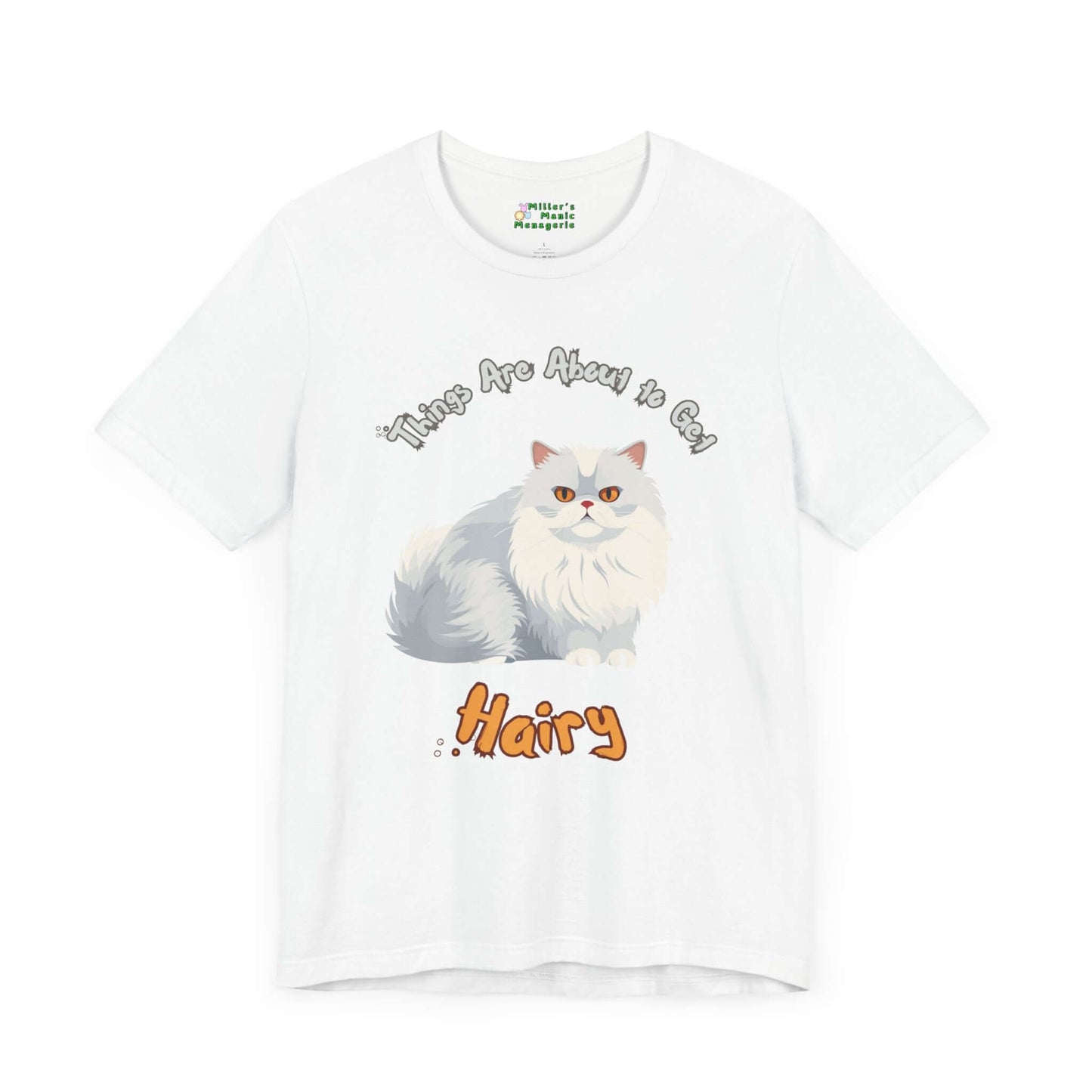 About_to_Get_Hairy_Funny_Cartoon_Cat_Adult_Unisex_T-Shirt_Kitty_Humor_Pet_Joke_Tee_Shirt_by_Miller_s_Manic_Menagerie_White_Front.jpg Miller's Manic Menagerie