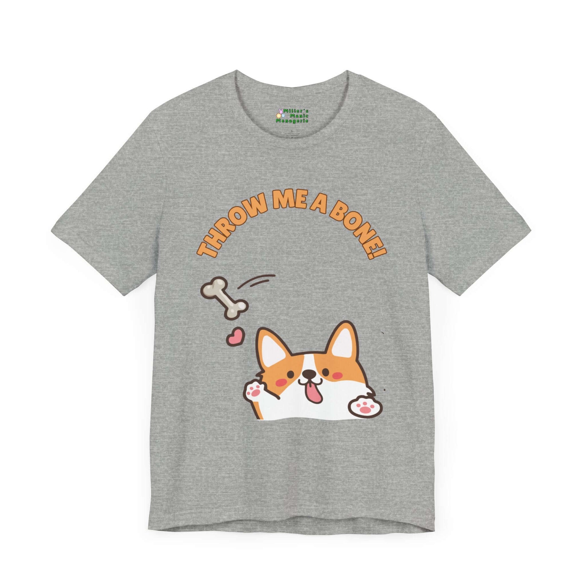 Throw_Me_A_Bone_Funny_Cartoon_Corgi_Adult_Unisex_T-Shirt_Dog_Humor_Puppy_Pet_Joke_Tee_Shirt_by_Miller_s_Manic_Menagerie_Athletic_Heather_Front.jpg Miller's Manic Menagerie