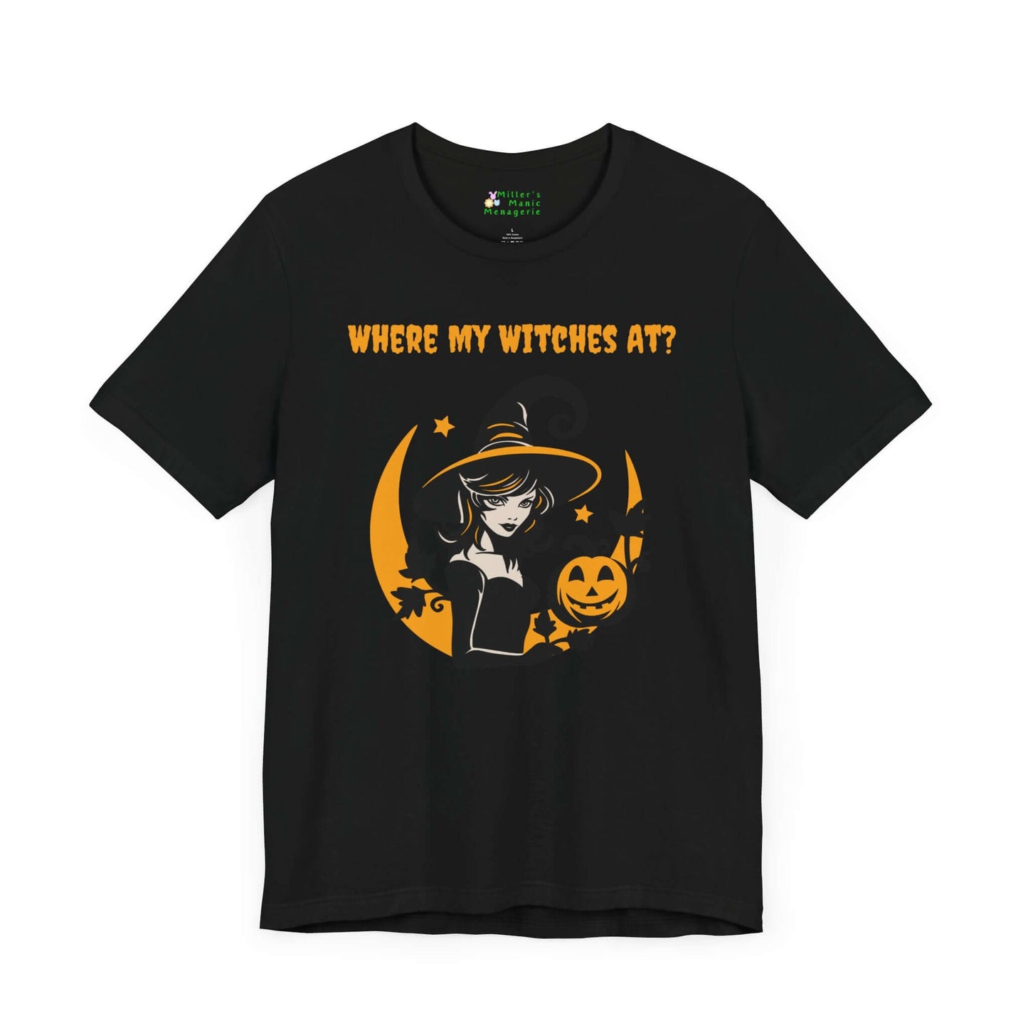 Where_My_Witches_At_Funny_Cartoon_Adult_Unisex_T-Shirt_Halloween_Humor_Magic_Joke_Tee_Shirt_by_Miller_s_Manic_Menagerie_Black_Front.jpg Miller's Manic Menagerie